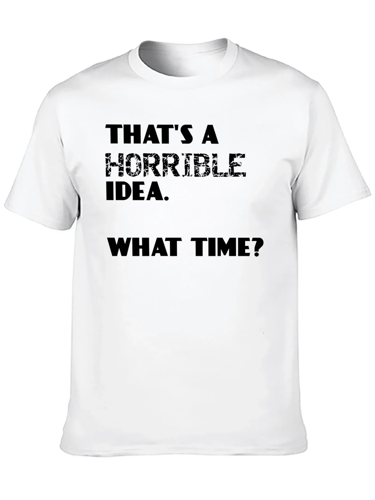 Horrible Idea T-Shirt - Funny Sarcastic Tee