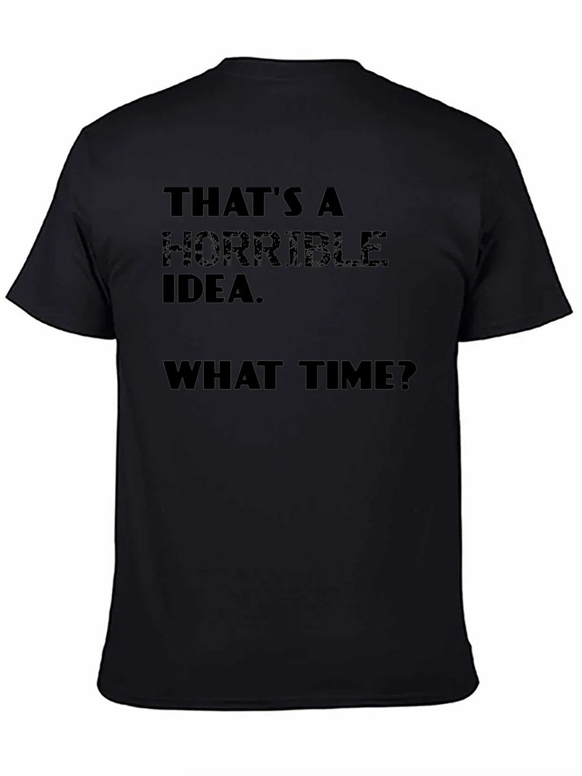 Horrible Idea T-Shirt - Funny Sarcastic Tee