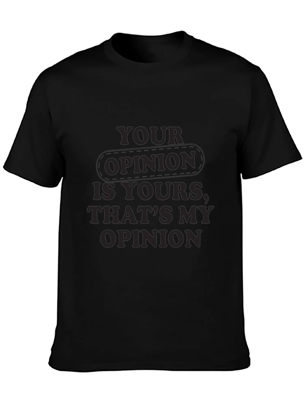 Your Opinion T-Shirt - Comfortable Everyday Wear