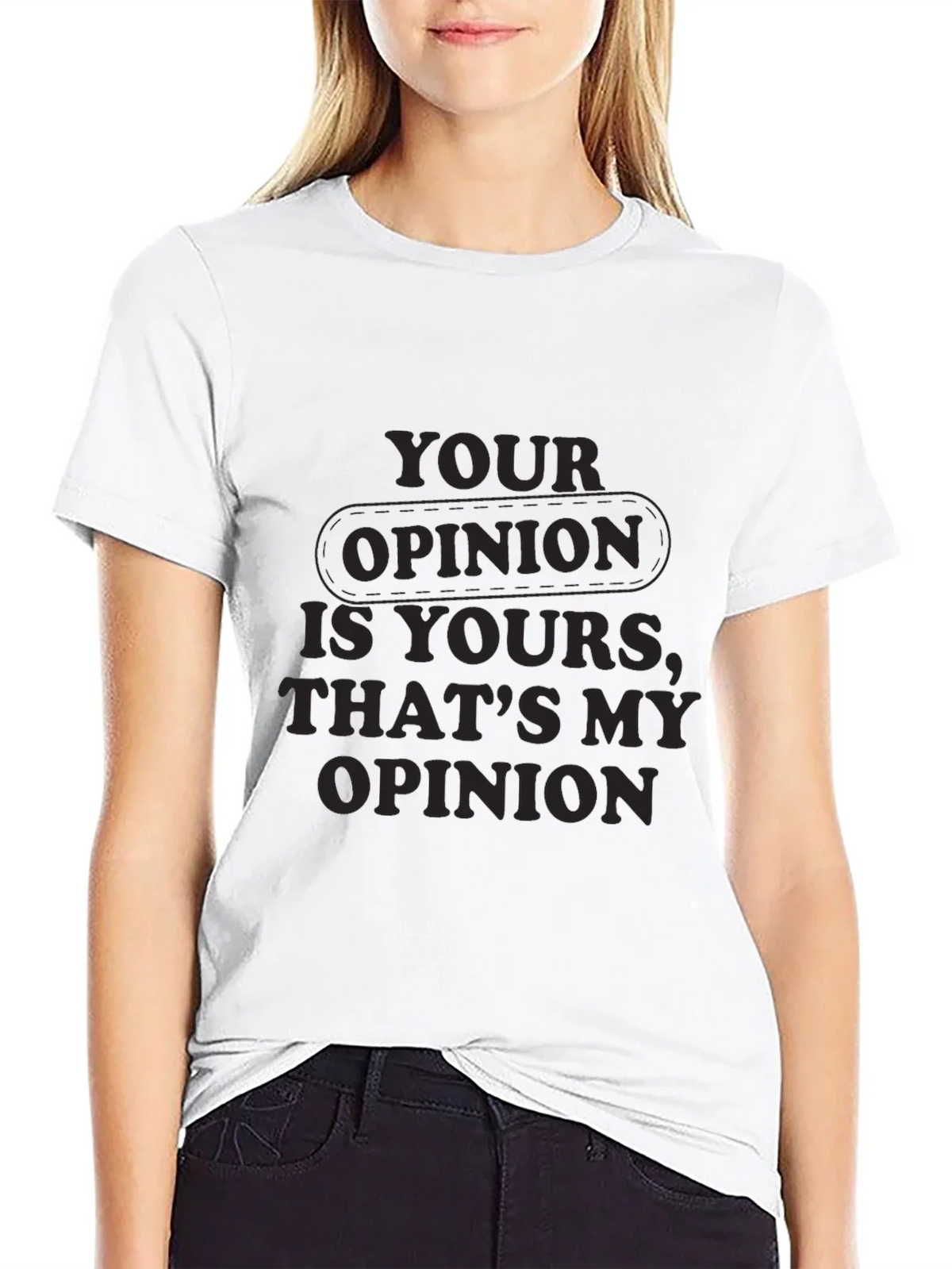Your Opinion T-Shirt - Comfortable Everyday Wear