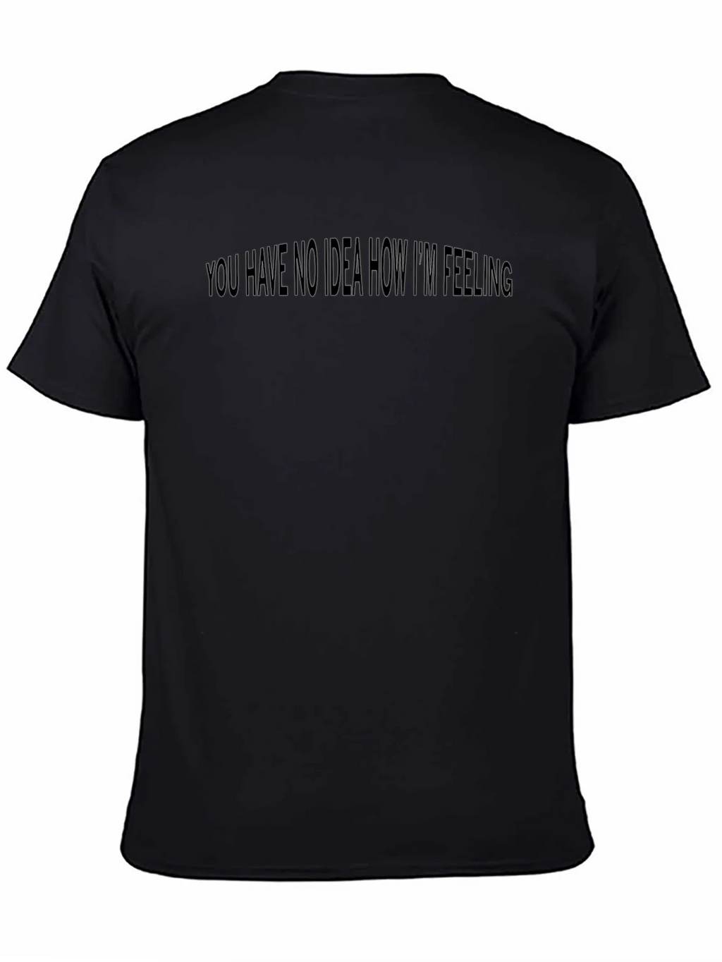 Expressive Black Tee: You Have No Idea