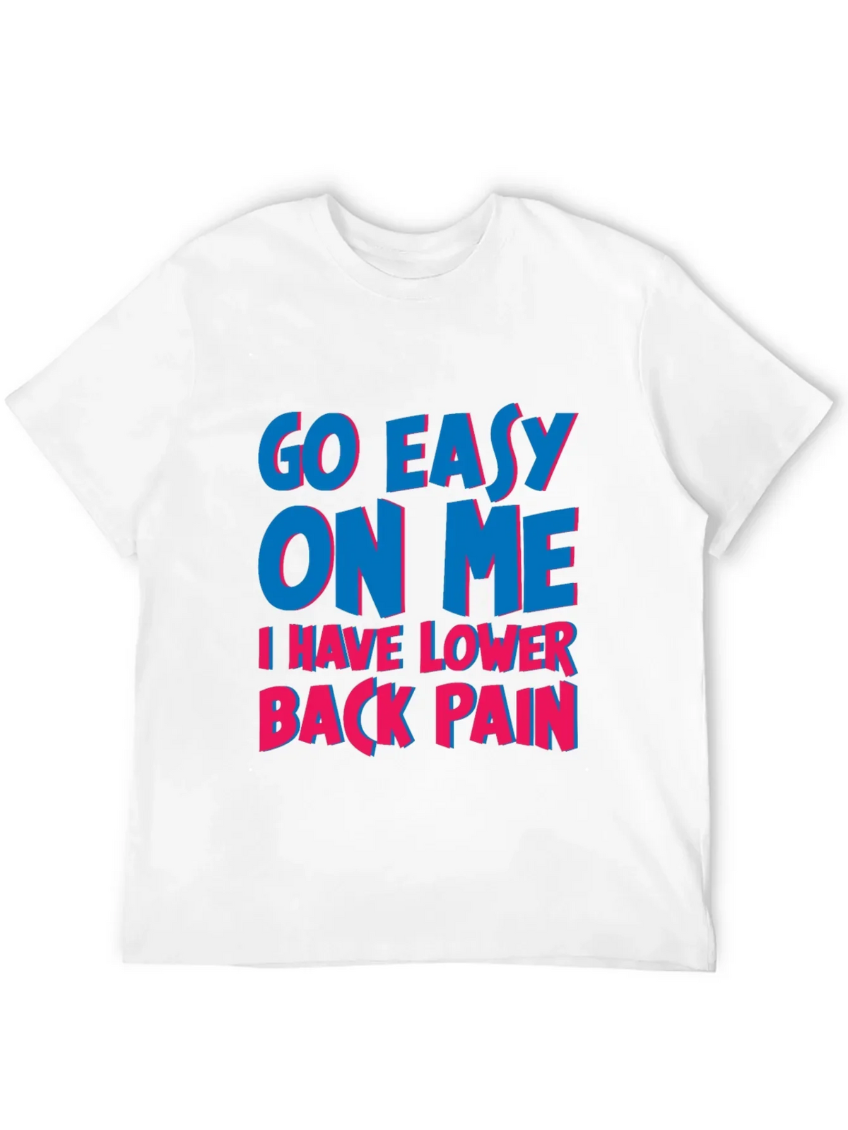 Go Easy On Me T-Shirt: Lower Back Pain Awareness