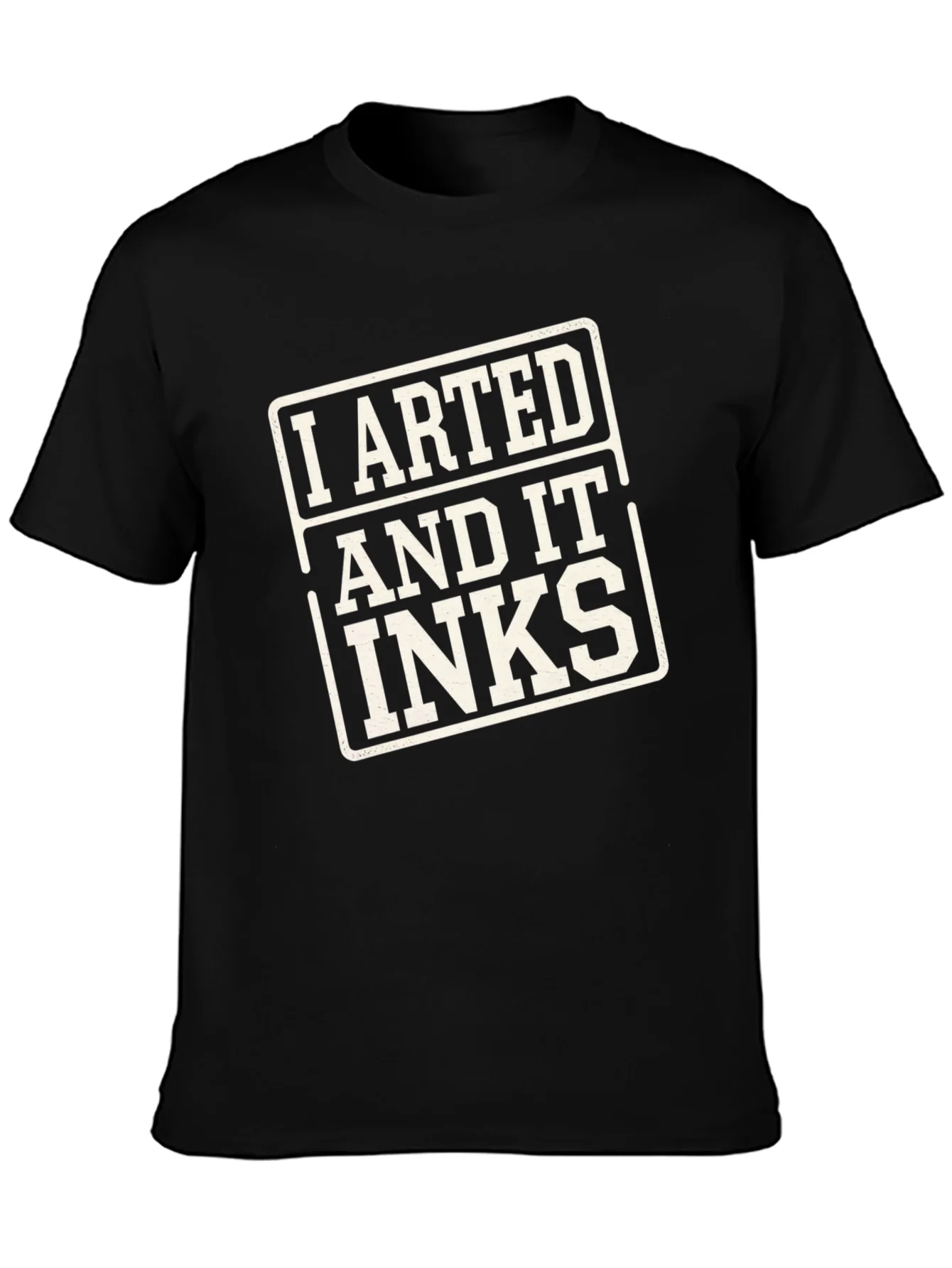 I Arted and It Inks T-Shirt - Artist Humor Tee