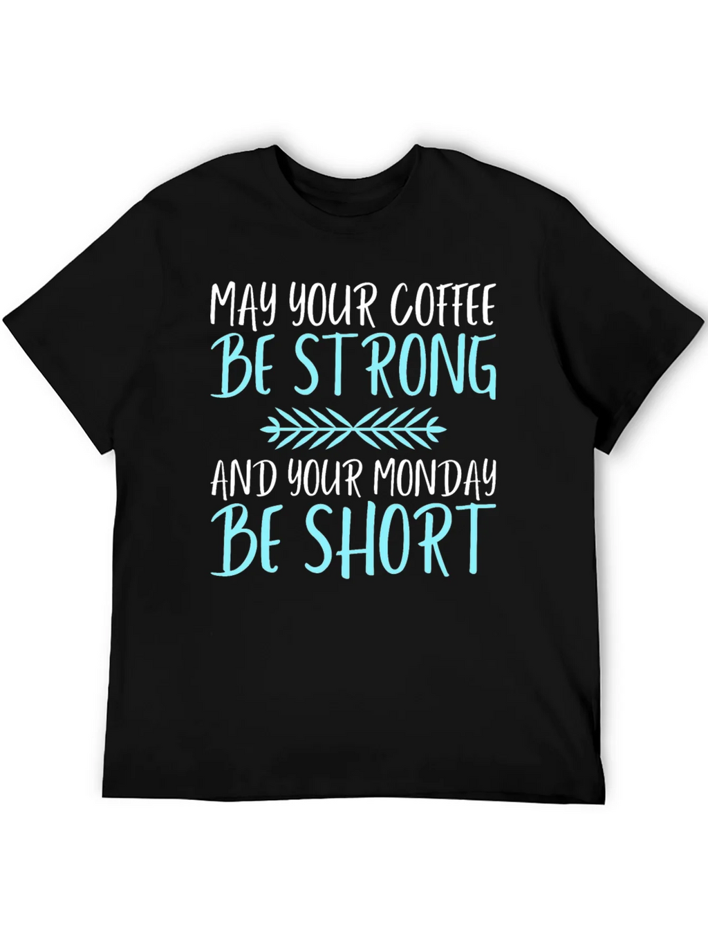 Coffee Lovers T-Shirt: May Your Coffee Be Strong
