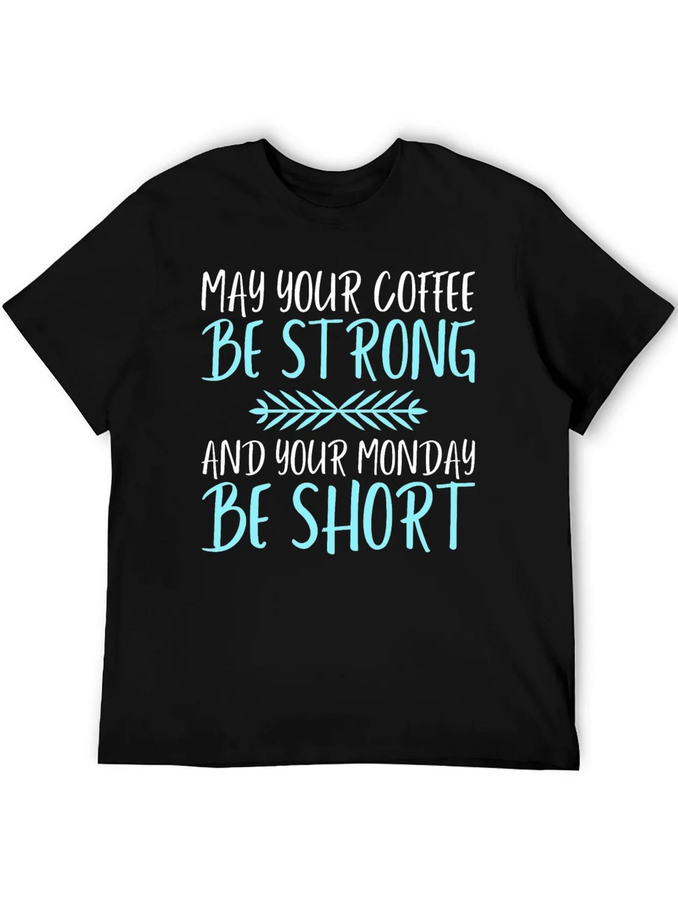 Coffee Lovers T-Shirt: May Your Coffee Be Strong