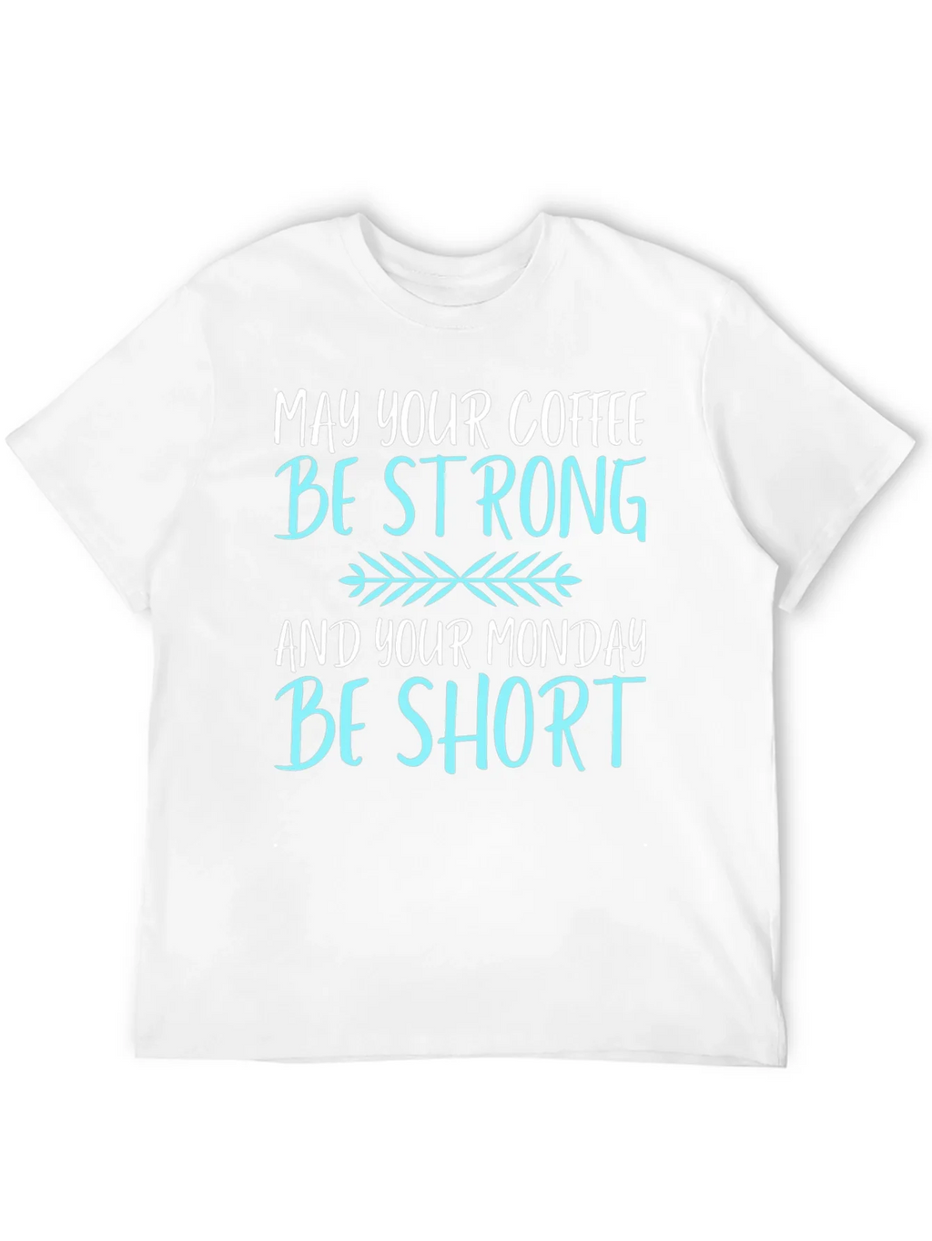 Coffee Lovers T-Shirt: May Your Coffee Be Strong