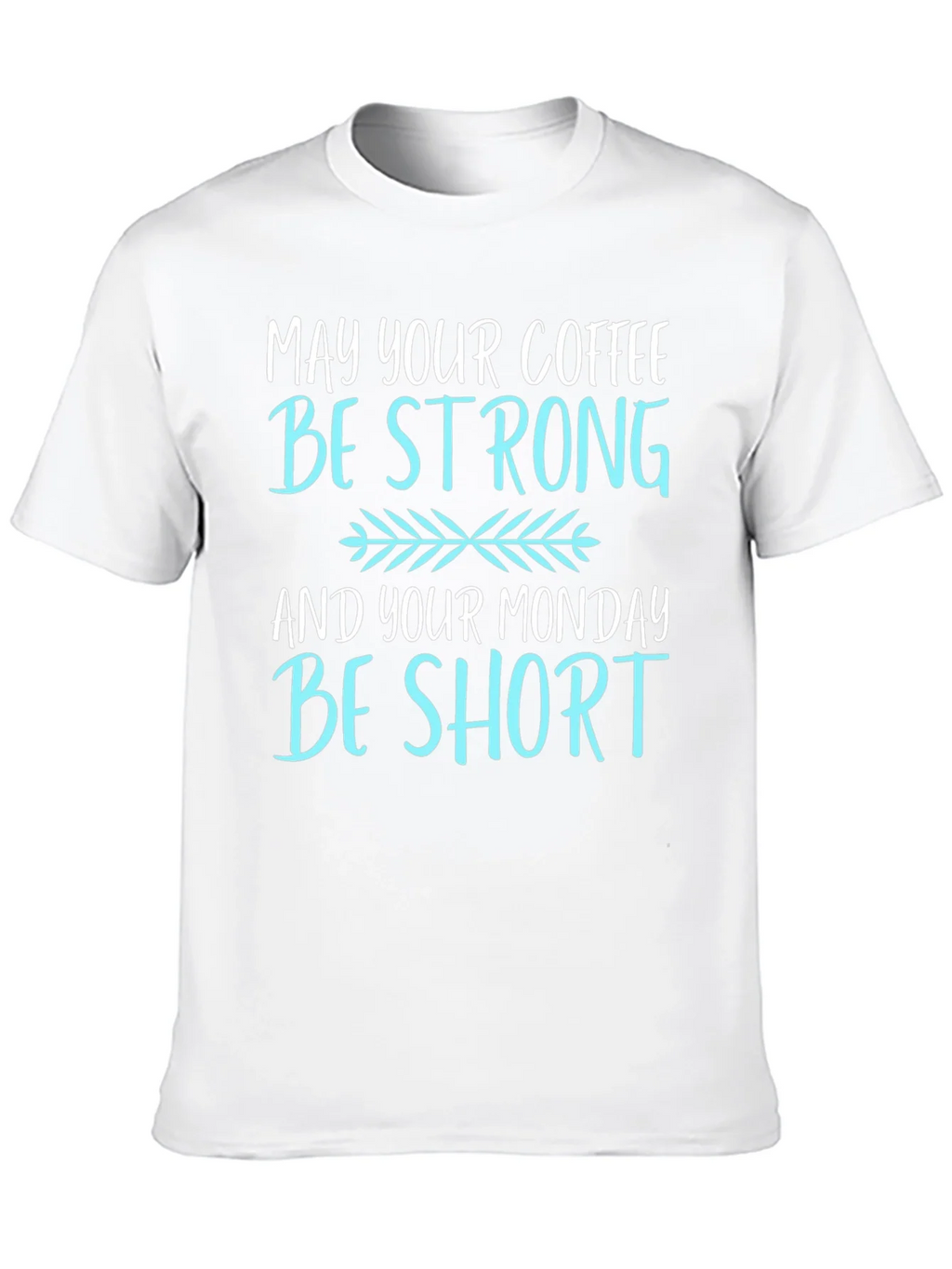 Coffee Lovers T-Shirt: May Your Coffee Be Strong