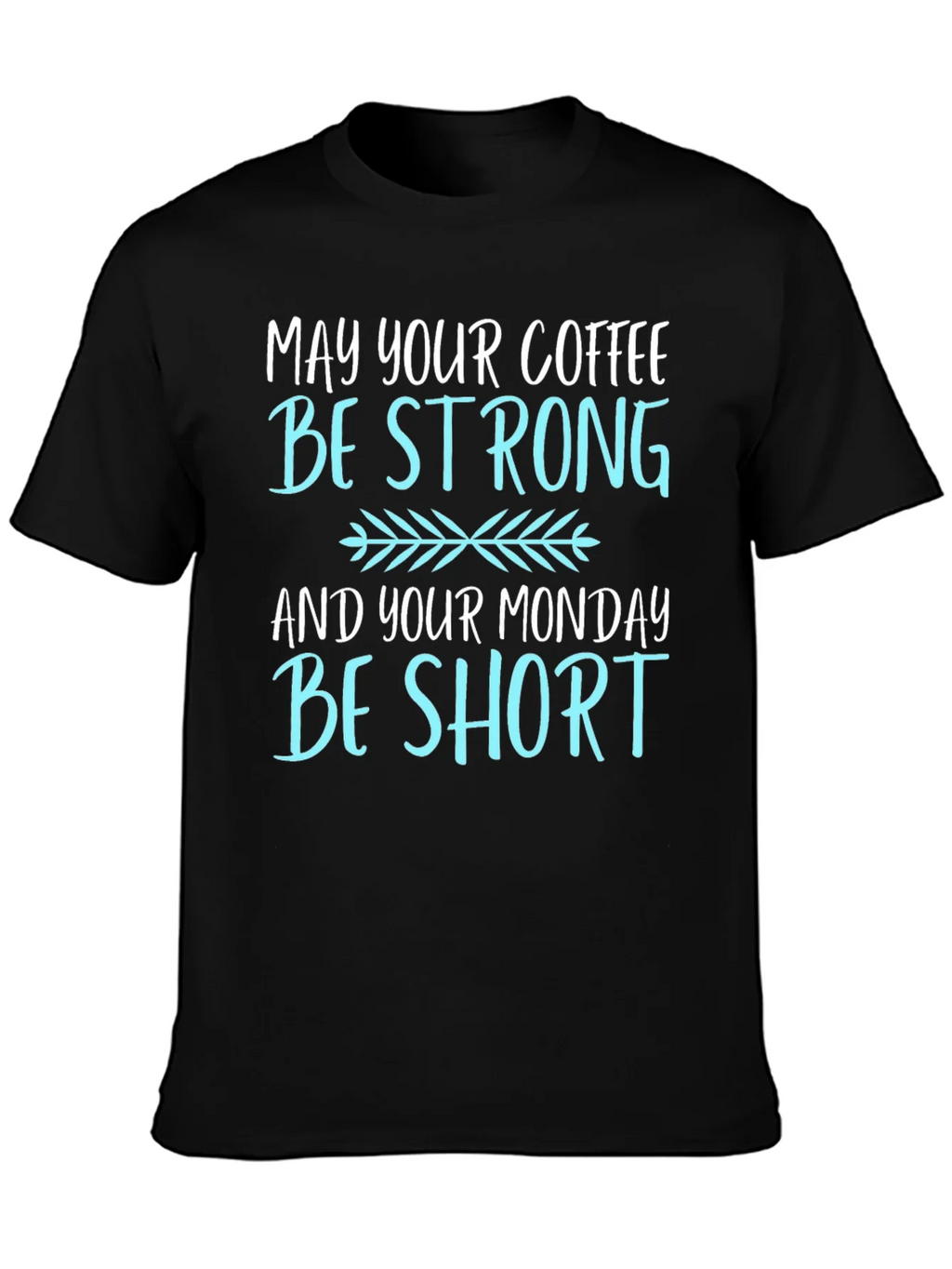 Coffee Lovers T-Shirt: May Your Coffee Be Strong