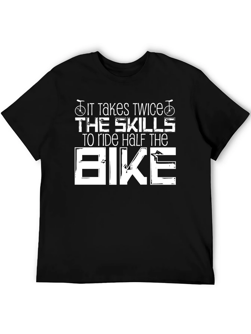 It Takes Twice The Skills Bike T-Shirt