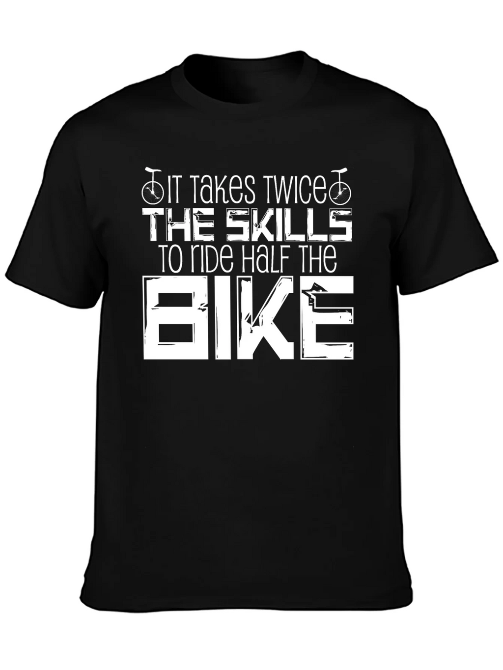 It Takes Twice The Skills Bike T-Shirt
