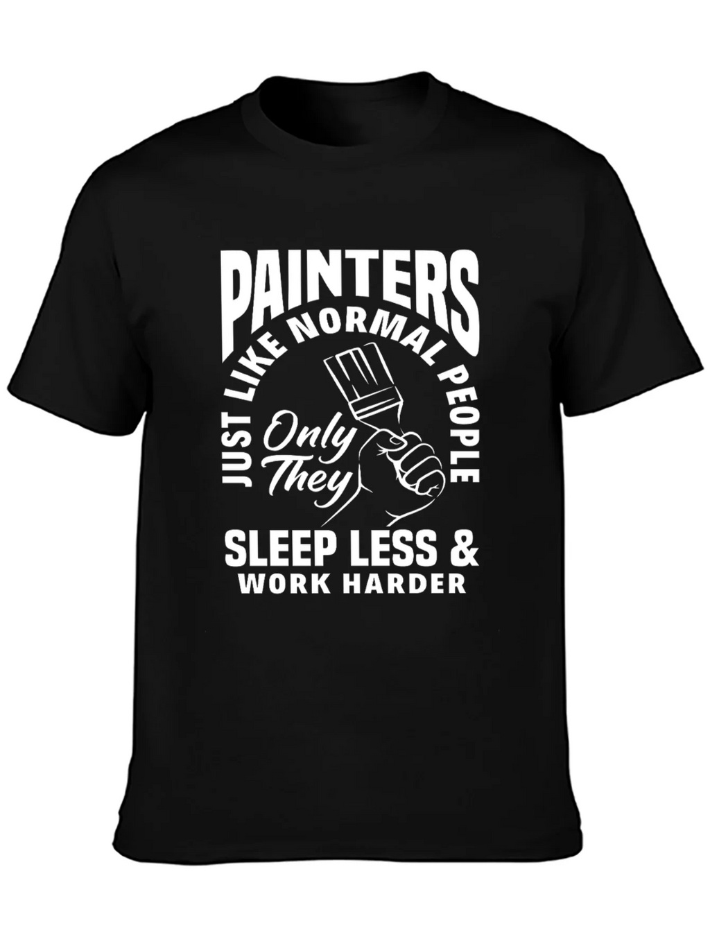Painters Sleep Less Work Harder T-Shirt