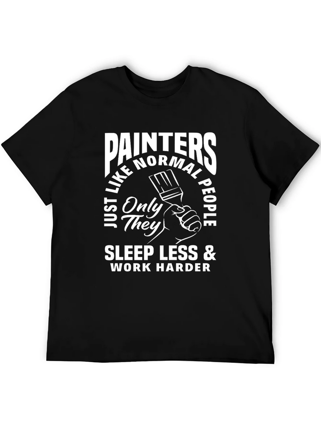 Painters Sleep Less Work Harder T-Shirt