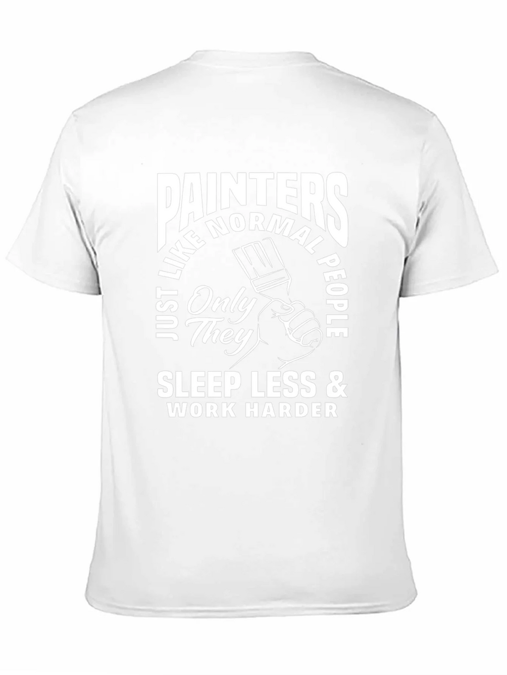 Painters Sleep Less Work Harder T-Shirt