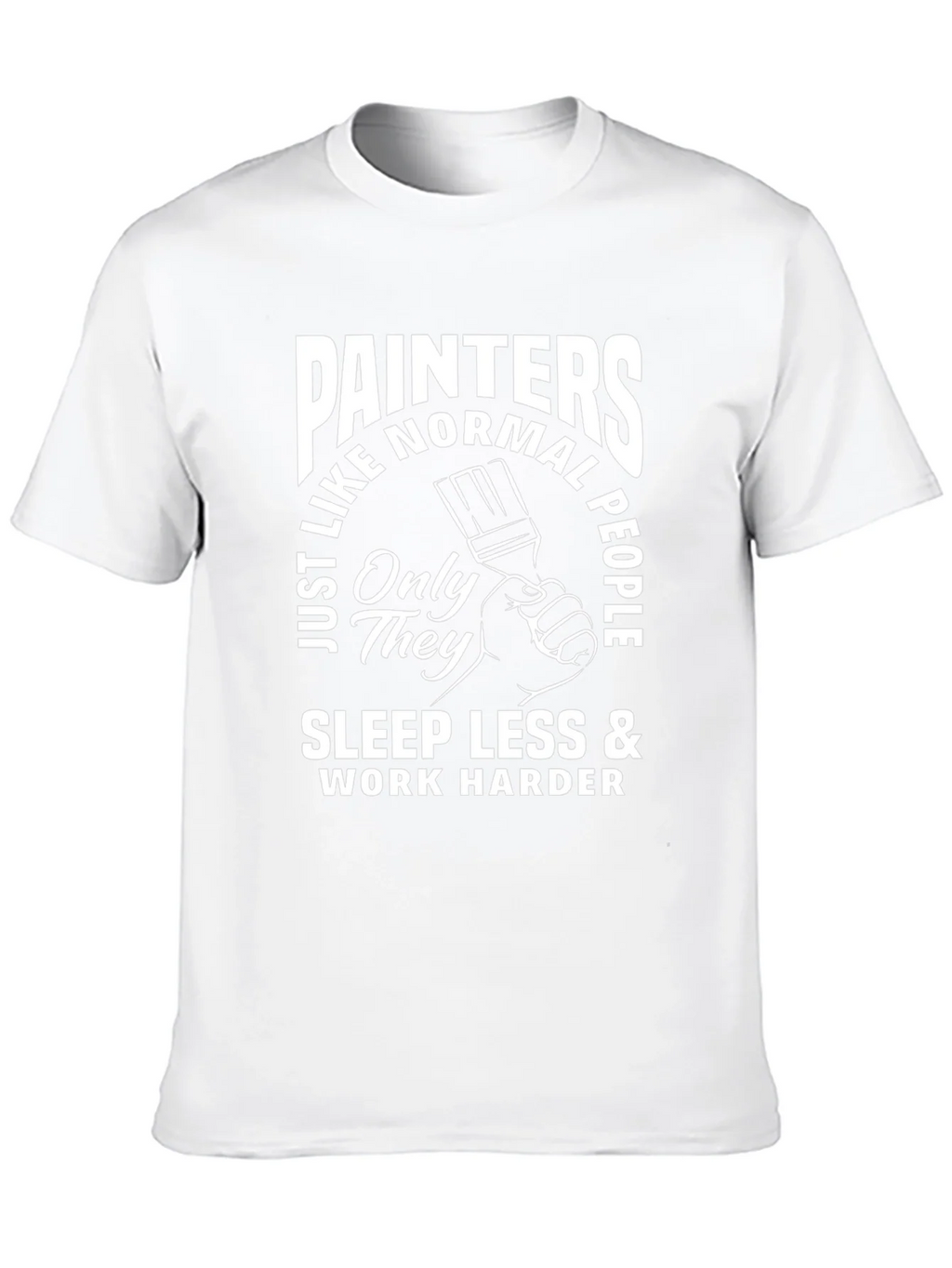 Painters Sleep Less Work Harder T-Shirt
