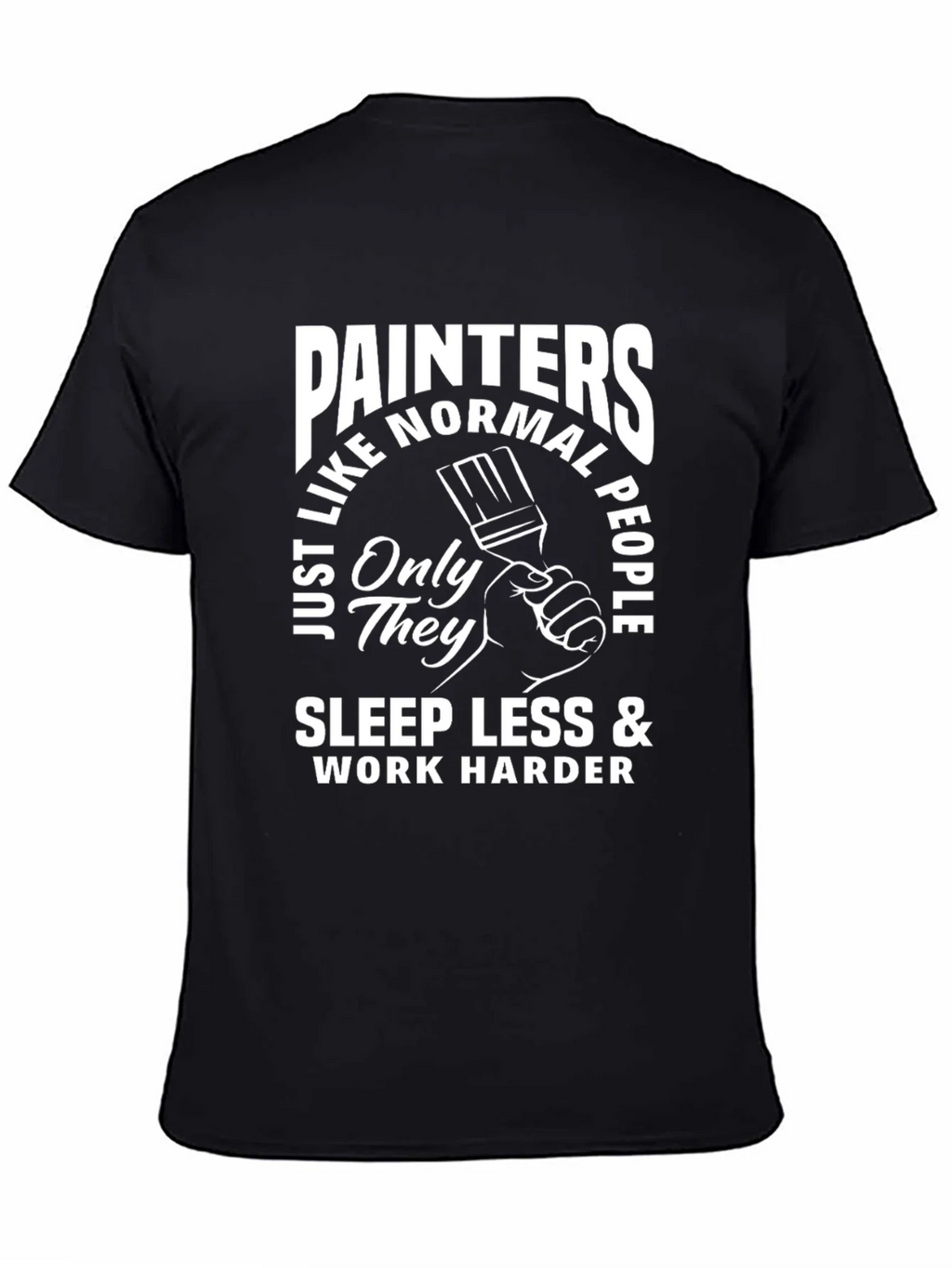 Painters Sleep Less Work Harder T-Shirt