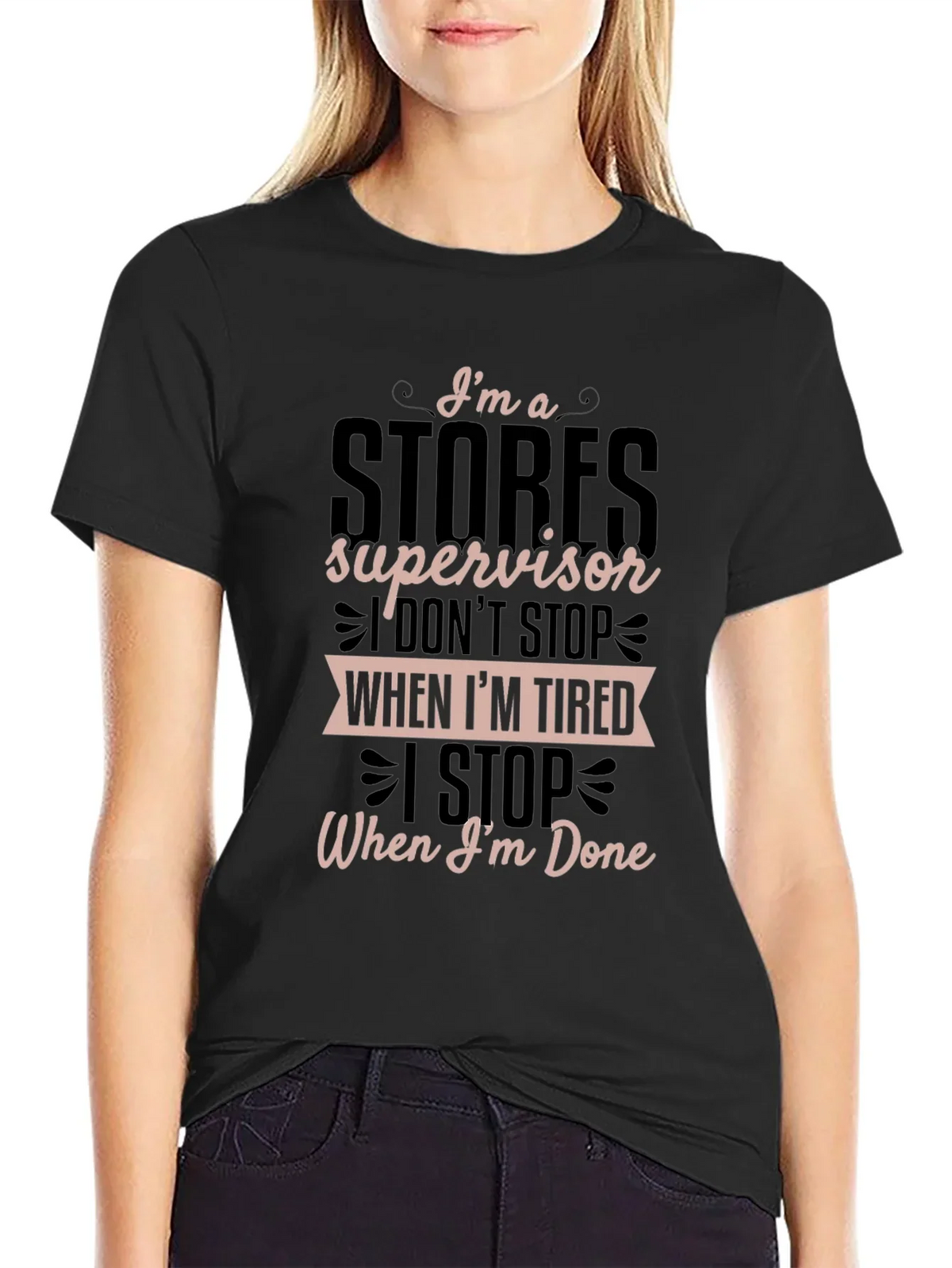 Stores Supervisor T-Shirt - I Stop When Im Done