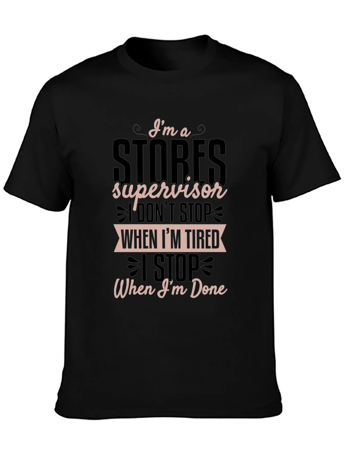 Stores Supervisor T-Shirt - I Stop When Im Done