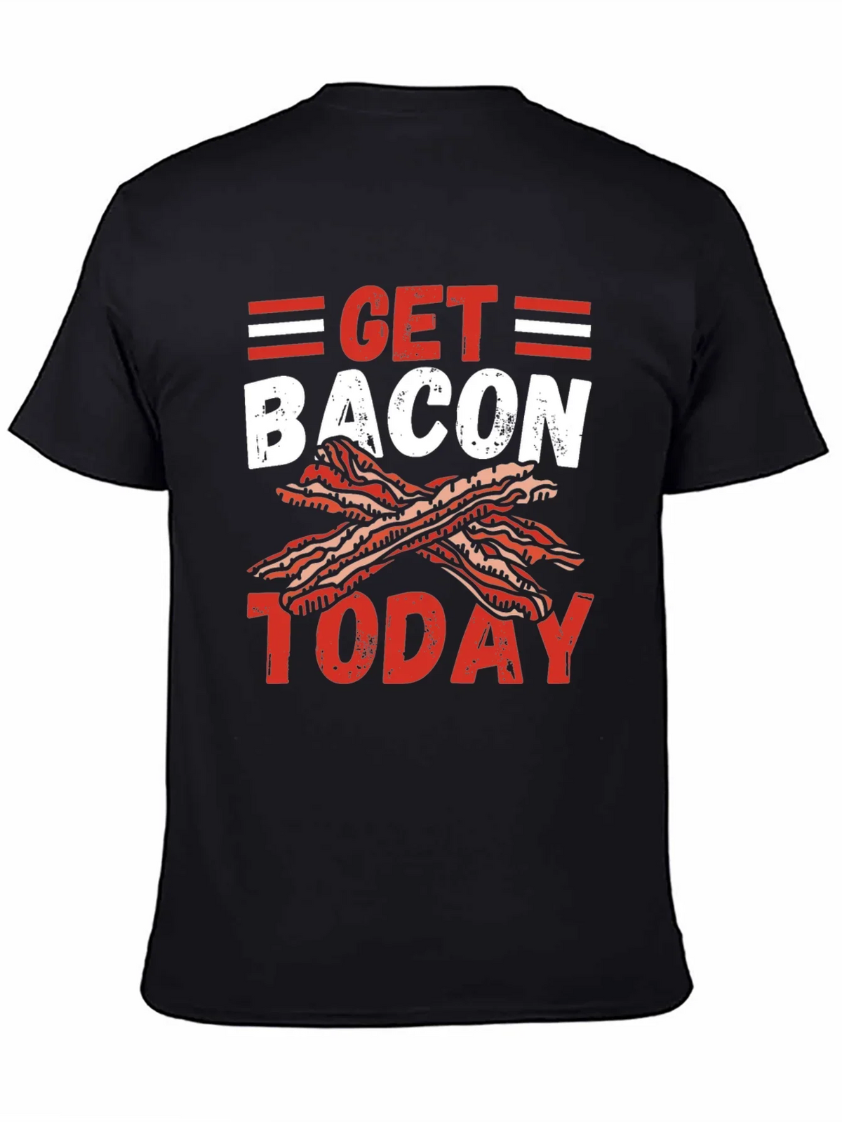 Get Bacon Today Graphic T-Shirt
