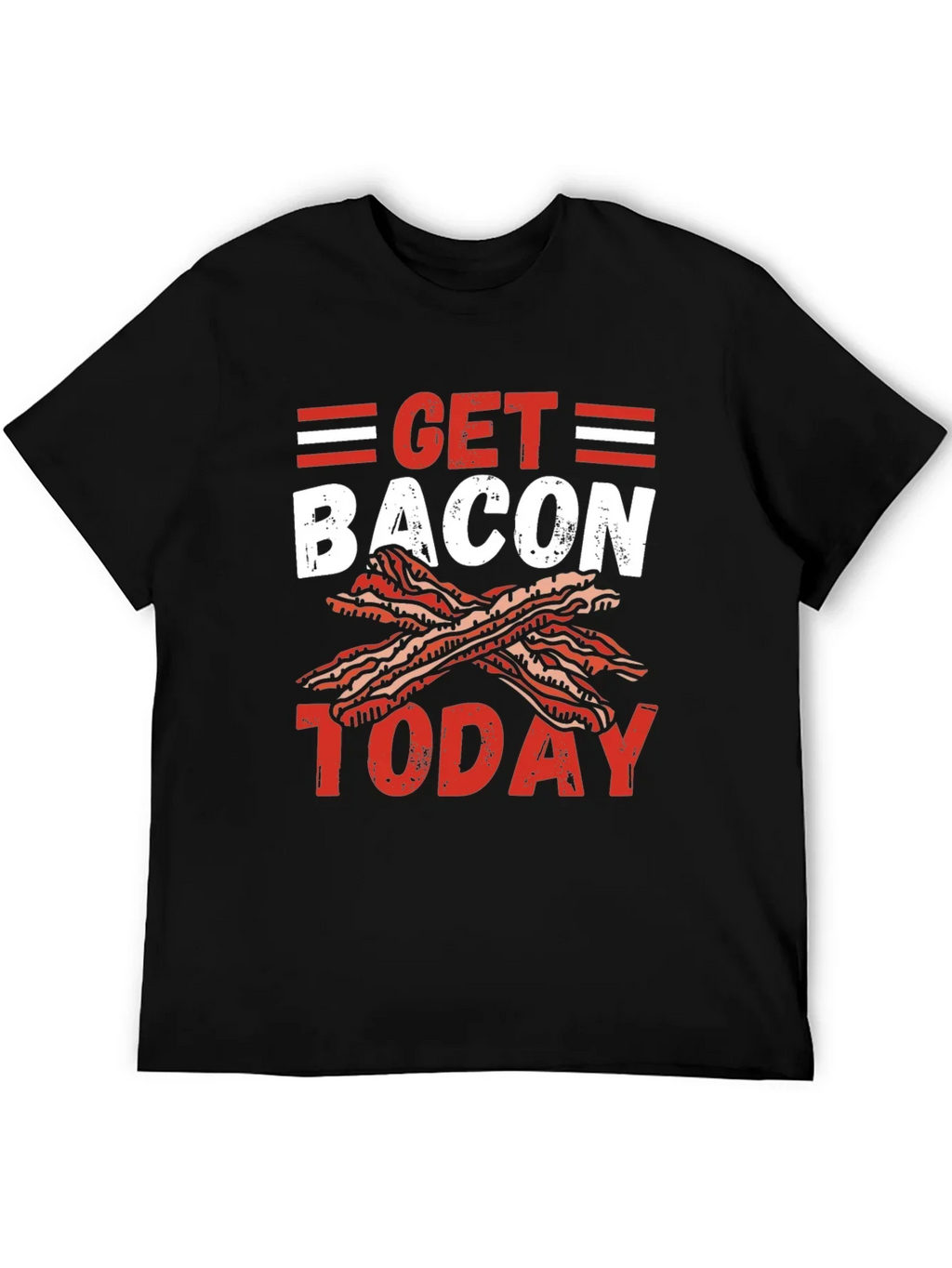 Get Bacon Today Graphic T-Shirt