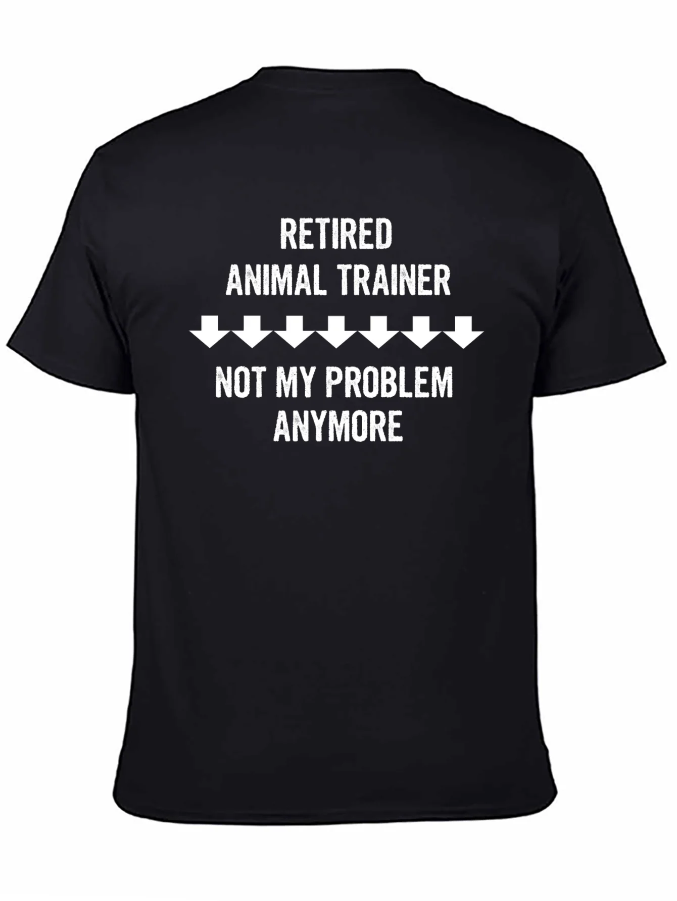 Retired Animal Trainer T-Shirt - Not My Problem Anymore