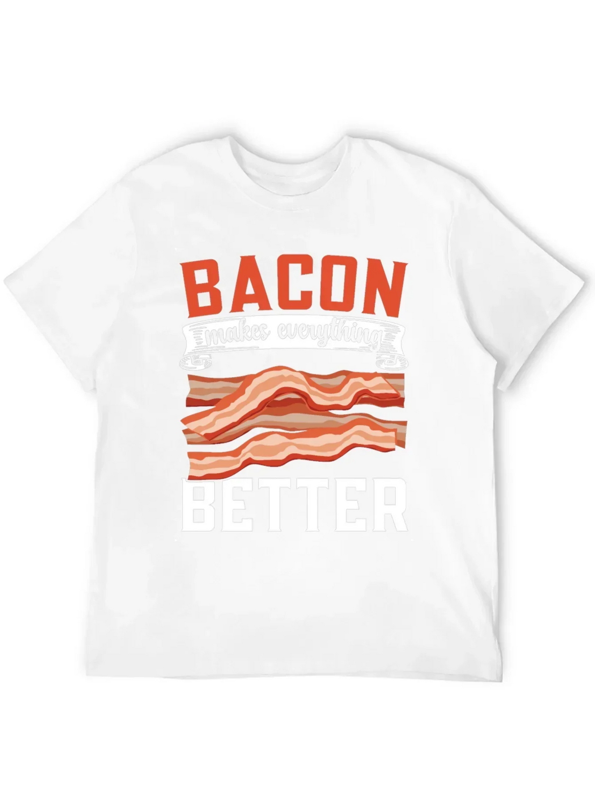 Bacon Makes Everything Better T-Shirt