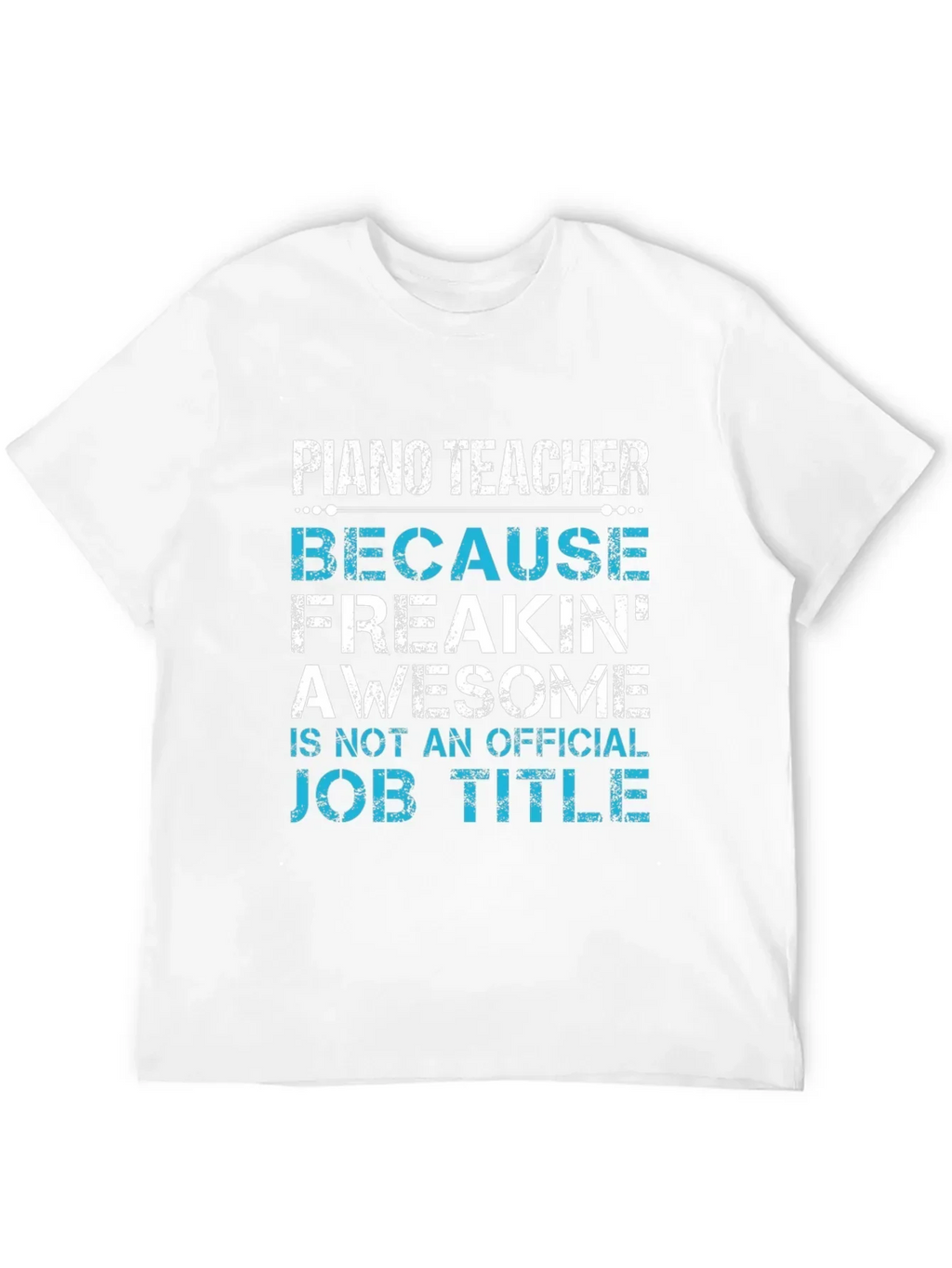 Piano Teacher Freakin Awesome Job Title T-Shirt