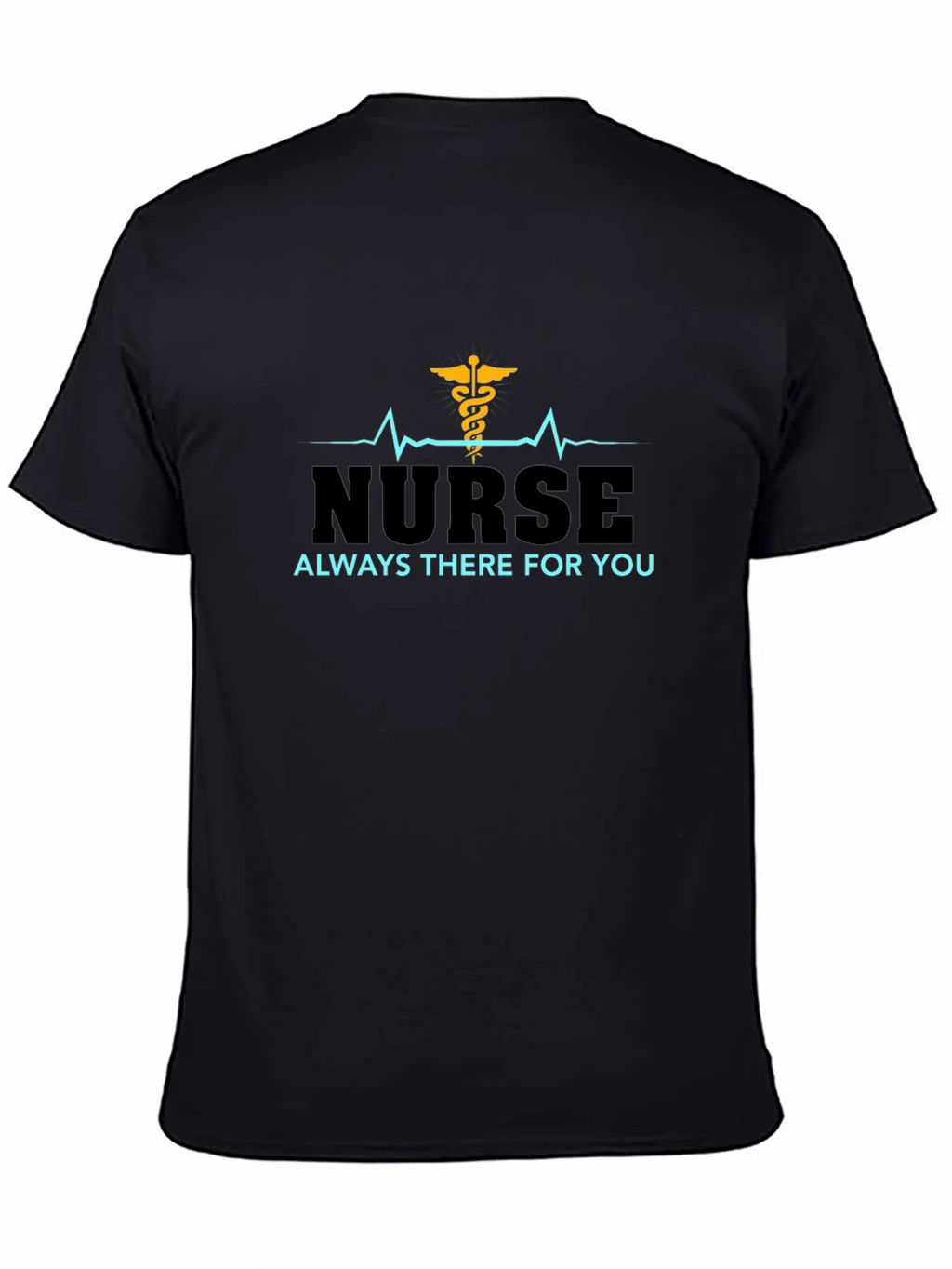 Nurse Always There For You Black T-Shirt