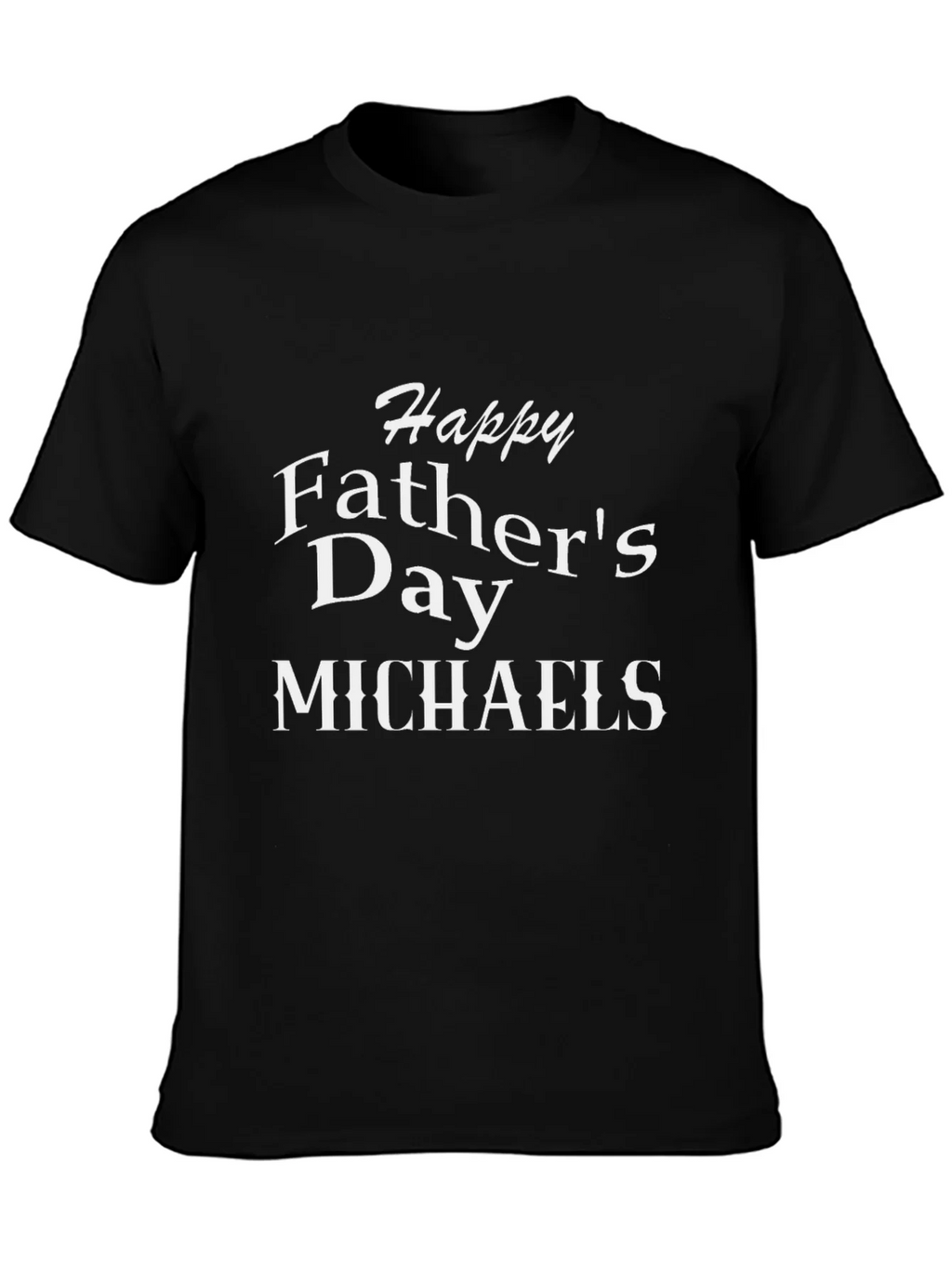Happy Fathers Day Michaels T-Shirt