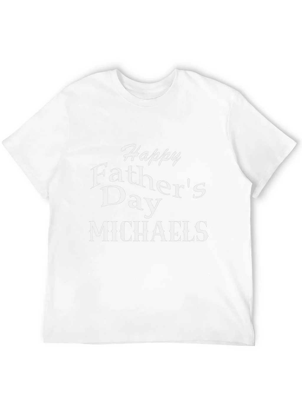 Happy Fathers Day Michaels T-Shirt