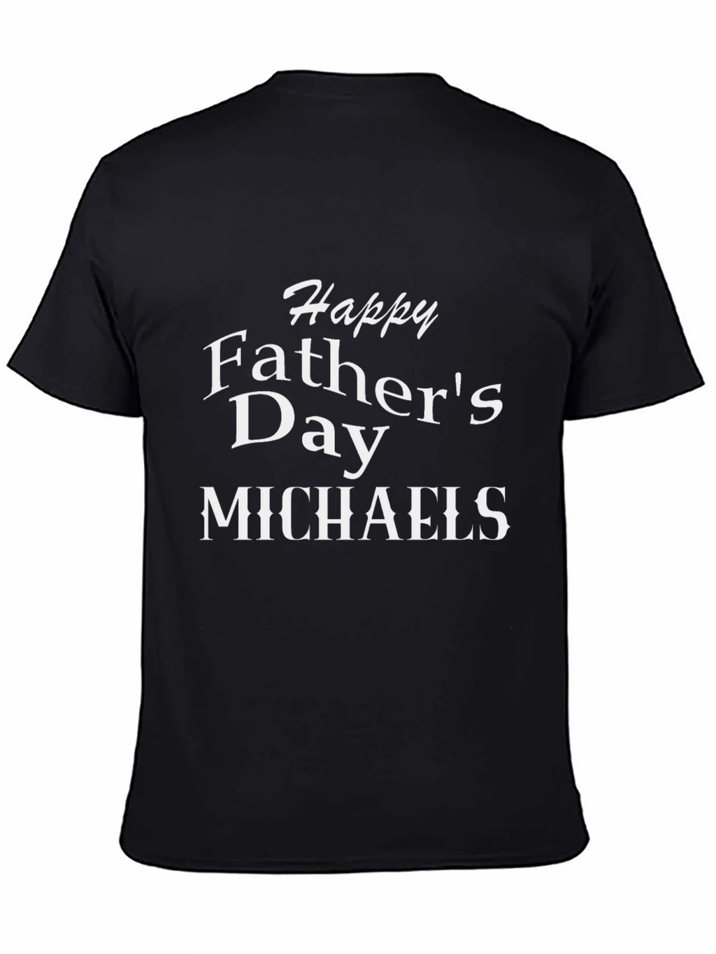 Happy Fathers Day Michaels T-Shirt