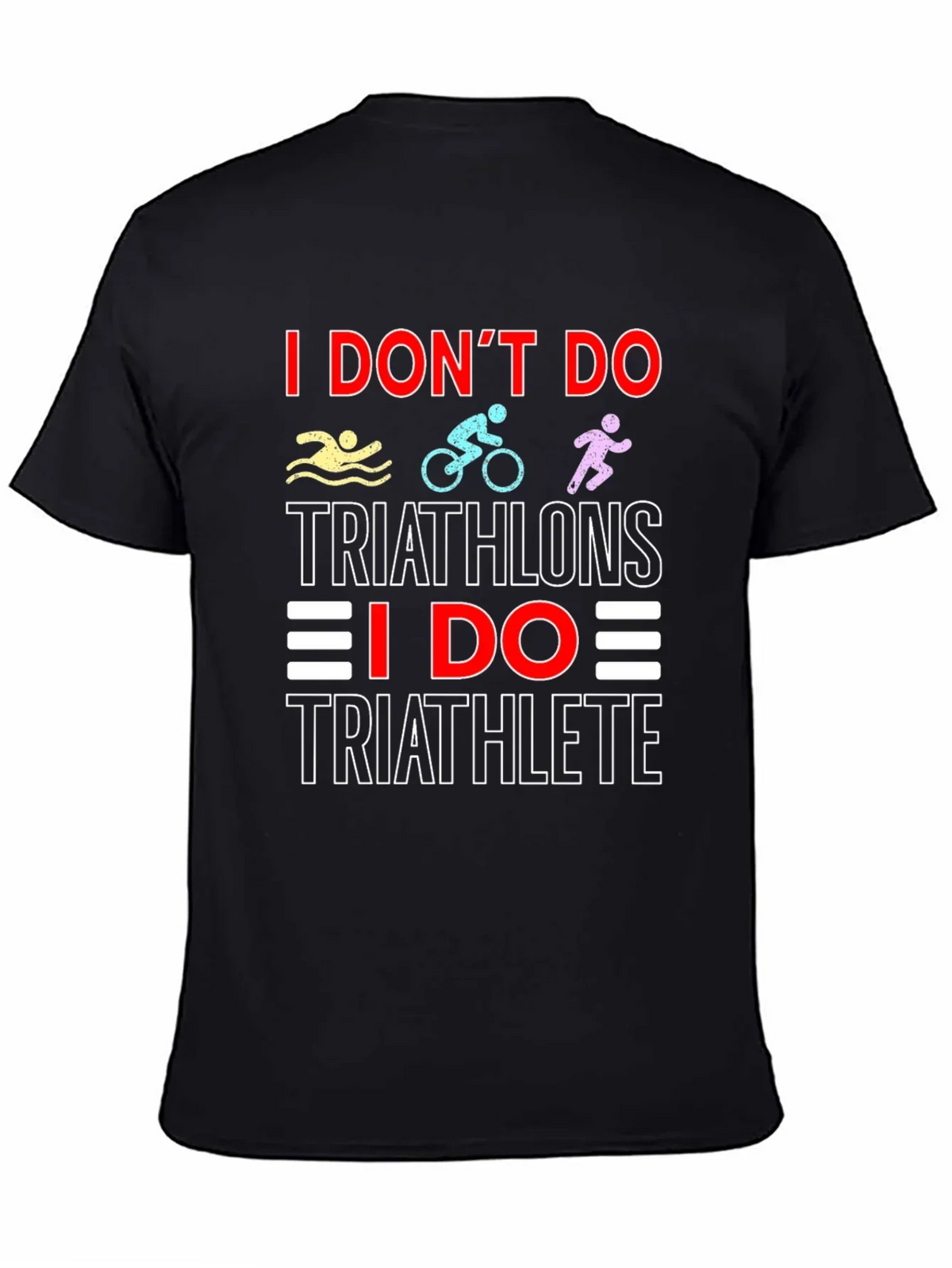 Triathlete T-Shirt: I Dont Do Triathlons Tee