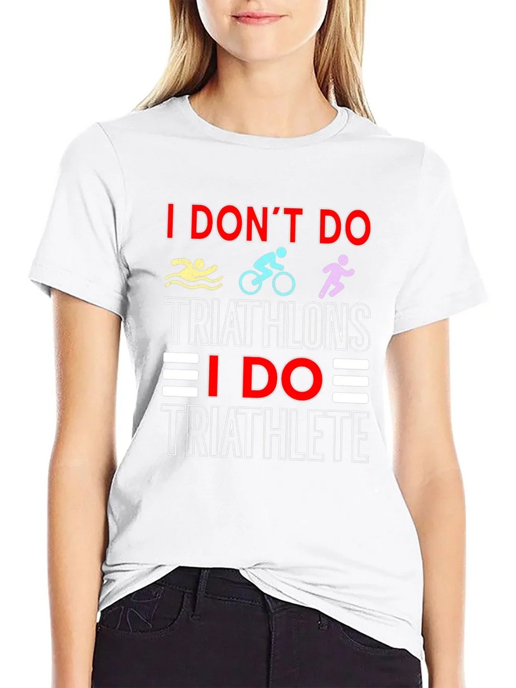 Triathlete T-Shirt: I Dont Do Triathlons Tee