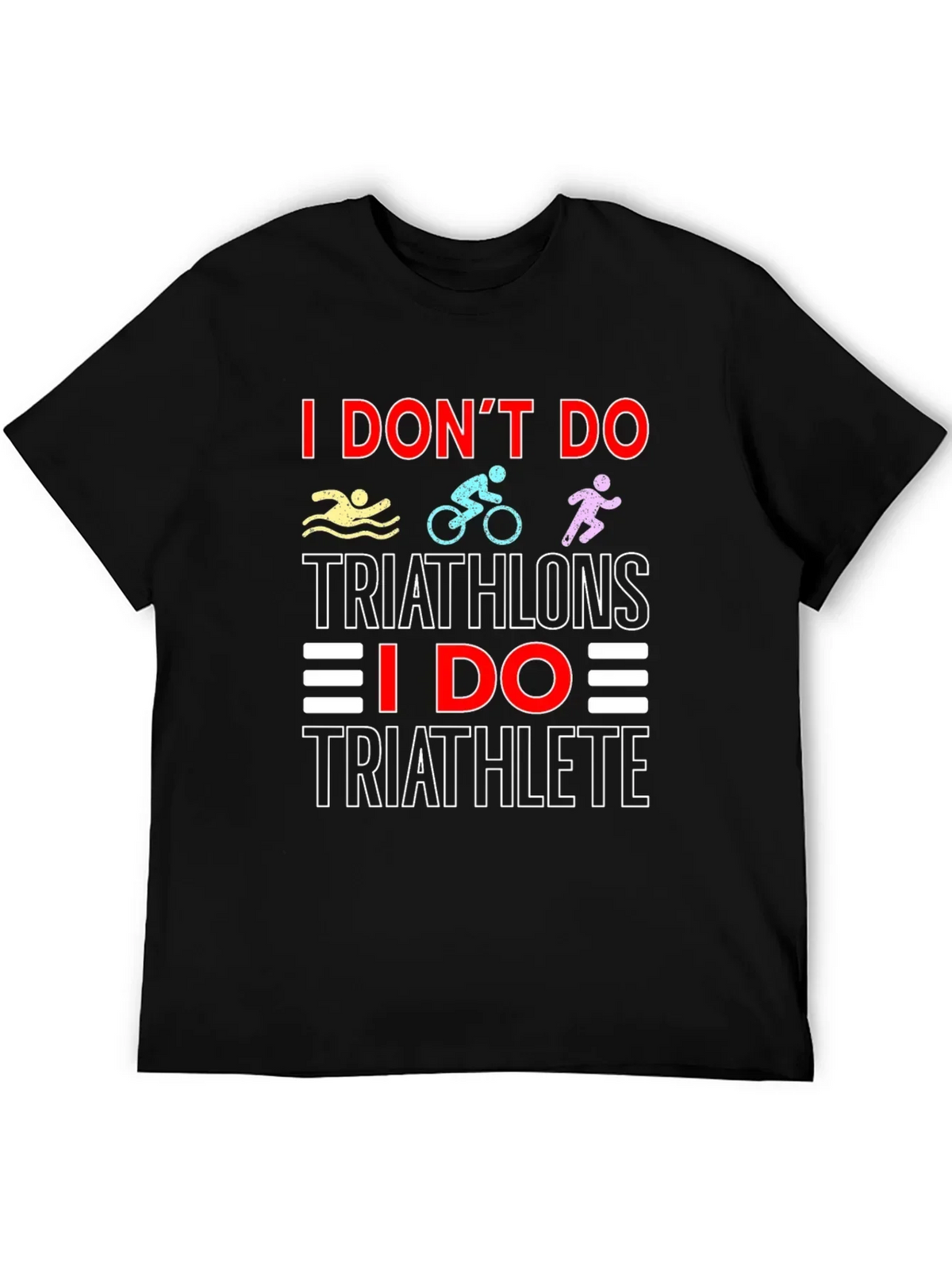 Triathlete T-Shirt: I Dont Do Triathlons Tee